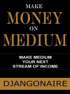 cover image of Make Money on Medium--Make Medium Your Next Stream of Income
